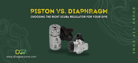 Piston vs. Diaphragm - Choosing the Right Scuba Regulator for Your Dive